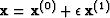 $\bold x = \bold x^{(0)}+\epsilon\,\bold x^{(1)}$