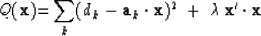 \begin{displaymath}
Q(\bold x) {=}
\sum_k (d_k -\bold a_k \cdot \bold x)^2 \ +\ \lambda\, \bold x' \cdot\bold x\end{displaymath}