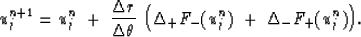 \begin{displaymath}
\u^{n+1}_j= \u^n_j\ +\ {{\Delta \r}\over{\Delta \th}}\ \Bigl(\Delta_+F_-(\u^n_j)\ 
 +\ \Delta_-F_+(\u^n_j) \Bigr).\end{displaymath}