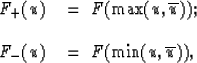 \begin{displaymath}
\begin{array}
{ll}
 F_+(u)\ &=\ F({\rm max}(\u,{\overline{\u...
 ... \\  F_-(u) \ &=\ F({\rm min}(\u,{\overline{\u}})), \end{array}\end{displaymath}