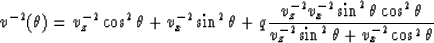 \begin{displaymath}
v^{-2}(\theta)=v_z^{-2}\cos^2\theta+v_x^{-2}\sin^2\theta+q{{...
 ...\cos^2\theta}\over {v_z^{-2}\sin^2\theta+v_x^{-2}\cos^2\theta}}\end{displaymath}