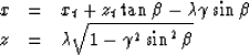 \begin{displaymath}
\begin{array}
{lll}
x & = & x_t + z_t \tan \beta - \lambda \...
 ...ta \\ z & = & \lambda \sqrt{1-\gamma^2 \sin^2 \beta}\end{array}\end{displaymath}