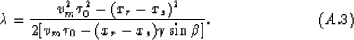 \begin{displaymath}
\lambda = {v^2_m \tau^2_0 - (x_r-x_s)^2 \over 2[v_m \tau_0-(x_r-x_s)
\gamma \sin \beta]}.
\eqno(A.3)\end{displaymath}