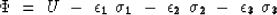 \begin{displaymath}
\Phi~=~U~ -~{\bf \epsilon_1}~{\bf \sigma_1}~-~{\bf \epsilon_2}~{\bf \sigma_2}~-~{\bf \epsilon_3}~{\bf \sigma_3}\end{displaymath}