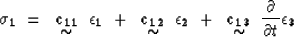 \begin{displaymath}
{\bf\sigma_1} ~=~ \displaystyle \mathop{\mbox{${\bf c_{11}}$...
 ...}_{\mbox{$\sim$}} ~{\partial \over{\partial t}} {\bf\epsilon_3}\end{displaymath}