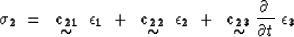 \begin{displaymath}
{\bf \sigma_2}~=~ \displaystyle \mathop{\mbox{${\bf c_{21}}$...
 ..._{\mbox{$\sim$}} {{\partial}\over{\partial t}}~{\bf \epsilon_3}\end{displaymath}