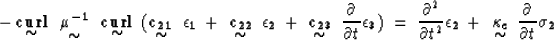 \begin{displaymath}
- \displaystyle \mathop{\mbox{${\bf curl}$}}_{\mbox{$\sim$}}...
 ...}}_{\mbox{$\sim$}} ~{\partial \over{\partial t}} {\bf \sigma_2}\end{displaymath}