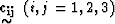 $ \displaystyle \mathop{\mbox{${\bf c_{ij} }$}}_{\mbox{$\sim$}} ~(i,j=1,2,3) $