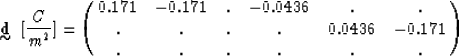 \begin{displaymath}
\displaystyle \mathop{\mbox{${\bf d}$}}_{\mbox{$\sim$}} ~ [{...
 .... & . & . & . & 0.0436 & -0.171 \cr
 . & . & . & . & . & . \cr}\end{displaymath}