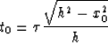 \begin{displaymath}
t_0 = {\tau {\sqrt {h^2-x_0^2} \over h} }\end{displaymath}