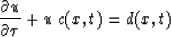 \begin{displaymath}
{\partial{u} \over \partial{\tau}} + u\:c(x,t)=d(x,t)\end{displaymath}