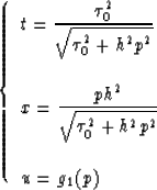 \begin{displaymath}
\left \{ \begin{array}
{l}
\displaystyle{ t={ {\tau_0^2} \ov...
 ...h^2p^2}}}}\\  \\ \displaystyle{ u=g_1(p)}\\ \end{array} \right.\end{displaymath}