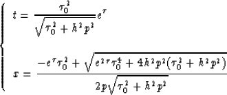 \begin{displaymath}
\left \{ \begin{array}
{l}
\displaystyle{t={ {\tau_0^2} \ove...
 ...^2)}} 
\over {2p\sqrt{\tau_0^2+h^2p^2}}}}\\ \end{array} \right.\end{displaymath}