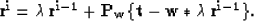 \begin{displaymath}
{\bf r^i} = {\bf \lambda \, r^{i-1}} + {\bf P_w \{ t - w \ast \lambda \,
r^{i-1} \}}.\end{displaymath}