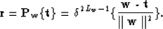 \begin{displaymath}
{\bf r} = {\bf P_w \{ t \} } = {\bf \delta}^{2 L_w - 1} 
\{ {{\bf w} \star {\bf t} \over \parallel {\bf w} \parallel^2} \}.\end{displaymath}