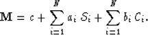\begin{displaymath}
{\bf M} = c + \sum_{i=1}^N a_i \: {\cal S}_i + 
\sum_{i=1}^N b_i \: {\cal C}_i.\end{displaymath}