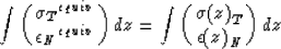 \begin{displaymath}
\int 
\pmatrix{{ {\sigma}_{T} }^{equiv} \cr { {\epsilon}_{N}...
 ...
=
\int
\pmatrix{ {\sigma(z)}_{T} \cr {\epsilon(z)}_{N} \cr}
dz\end{displaymath}