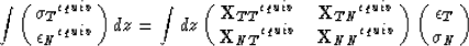 \begin{displaymath}
\int
\pmatrix{{ {\sigma}_{T} }^{equiv} \cr { {\epsilon}_{N} ...
 ... }^{equiv} \cr }
\pmatrix{ {\epsilon}_{T} \cr {\sigma}_{N} \cr}\end{displaymath}
