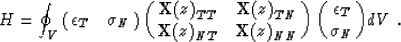 \begin{displaymath}
H =
\oint_V{
\pmatrix{ {\epsilon}_{T} & {\sigma}_{N} \cr}
\p...
 ...{NN} \cr}
\pmatrix{ {\epsilon}_{T} \cr {\sigma}_{N} \cr}
}dV ~.\end{displaymath}