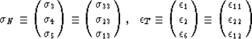 \begin{displaymath}
{\sigma}_{N} \equiv \pmatrix{ \sigma_3 \cr \sigma_4 \cr \sig...
 ...matrix{ \epsilon_{11} \cr \epsilon_{22} \cr \epsilon_{12} \cr }\end{displaymath}