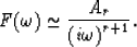 \begin{displaymath}
F(\omega)\simeq {A_{r} \over {(i\omega)}^{r+1}}.\end{displaymath}