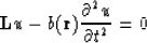 \begin{displaymath}
{\bf L}u-b({\bf r}){\partial^{2}u \over \partial t^{2}}=0\end{displaymath}
