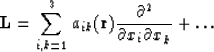\begin{displaymath}
{\bf L}=\sum_{i,k=1}^3 a_{ik}({\bf r}){\partial ^{2}\over
\partial x_{i}\partial x_{k}} + \ldots\end{displaymath}