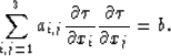 \begin{displaymath}
\sum^{3}_{i,j=1} a_{i,j}{\partial\tau\over \partial x_{i}} {\partial\tau\over \partial x_{j}}=b.\end{displaymath}