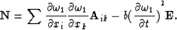 \begin{displaymath}
{\bf N}= \sum {\partial \omega_{1} \over \partial x_{i}} {\p...
 ...ik} - b {({\partial \omega_{1} \over
\partial t})}^{2} {\bf E}.\end{displaymath}