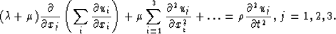 \begin{displaymath}
(\lambda + \mu) {\partial \over \partial x_{j}} \left( \sum_...
 ...ts =
\rho {\partial^{2}u_{j} \over \partial t^{2}},{\:}j=1,2,3.\end{displaymath}