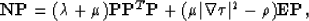 \begin{displaymath}
{\bf NP} = (\lambda + \mu) {\bf PP}^T
{\bf P}+(\mu \vert\nabla \tau\vert^2- \rho) 
{\bf EP},\end{displaymath}