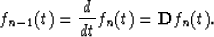 \begin{displaymath}
f_{n-1}(t)={d\over dt} f_{n}(t)={\bf D} f_{n}(t).\end{displaymath}
