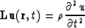 \begin{displaymath}
{\bf L} {\bf u} ({\bf r},t)=\rho {\partial ^{2}u \over \partial t^{2}}\end{displaymath}