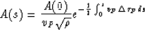 \begin{displaymath}
A(s) = \frac{A(0)}{v_P \sqrt{\rho}}
e^{-{1 \over 2} \int_0^s v_P \triangle \tau_{P} ds }\end{displaymath}