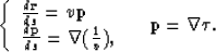\begin{displaymath}
\left\{ \begin{array}
{l}{d{{\bf r}} \over ds}=v
{{\bf p}} 
...
 ...bla({1 \over v}),\end{array}\right. \ \ \ {\bf p}= \nabla \tau.\end{displaymath}