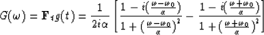 \begin{displaymath}
G({\omega}) = {\bf F}_{t}g(t)={1 \over 2i\alpha}
\left[ {1-i...
 ...over 1 + {({{\omega}+ {\omega}_{0} \over \alpha})}^{2}} \right]\end{displaymath}