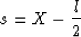 \begin{displaymath}
s=X-{l\over 2}\end{displaymath}