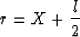 \begin{displaymath}
r=X+{l\over 2}\end{displaymath}