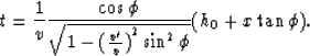 \begin{displaymath}
t= {1 \over v} {\cos \phi \over \sqrt{1-{({v^{\prime}\over v})}^{2}\sin^{2} \phi }}
(h_{0} + x\tan \phi ).\end{displaymath}