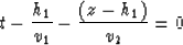\begin{displaymath}
t - {h_{1}\over v_{1}} - {(z-h_{1})\over v_{2}}=0\end{displaymath}