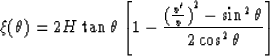 \begin{displaymath}
\xi (\theta )=2H\tan \theta \left[ 1-{{({v^{\prime} \over v})}^{2} - \sin^{2} \theta 
\over 2\cos^{2} \theta} \right]\end{displaymath}