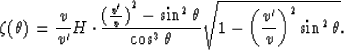 \begin{displaymath}
\zeta (\theta )= {v \over v^{\prime}}H \cdot {{({v^{\prime} ...
 ...{1-{\left( {v^{\prime} \over v}\right) }^{2} \sin^{2} \theta }.\end{displaymath}