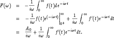\begin{eqnarray}
F(\omega) & = & -{1 \over{i \omega}} \int_{0}^{\infty} f(t)d e^...
 ...er{i \omega}} \int_{0}^{\infty} f^{\prime}(t) e^{-i \omega t} d t.\end{eqnarray}