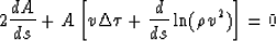 \begin{displaymath}
2 {dA\over{ds}} + A\left[ v \Delta \tau + {d\over{ds}} \ln(\rho v^2) \right] = 0\end{displaymath}