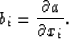 \begin{displaymath}
b_{i}={\partial a \over \partial x_{i}}. \end{displaymath}