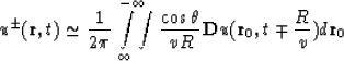 \begin{displaymath}
u^\pm ({\bf r}, t)\simeq {1\over 2\pi}
 \int\limits_\infty^{...
 ...s\theta\over vR}{\bf D}u({\bf r}_0, t\mp{R\over v})
 d{\bf r}_0\end{displaymath}