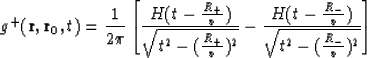\begin{displaymath}
g^+({\bf r}, {\bf r}_0, t) = {1\over 2\pi}\left[{H(t-{R_+\ov...
 ... {H(t-{R_-\over v})\over\sqrt{t^2 - ({R_-\over v})^2}}
 \right]\end{displaymath}