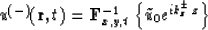 \begin{displaymath}
u^{(-)}({\bf r},t) = {\bf F}^{-1}_{x,y,t} \left\{ {\tilde {u} _{0} e ^{ik_{z}^{\pm} z}} 
\right\}\end{displaymath}
