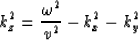 \begin{displaymath}
k^2_z={\omega^2 \over v^2}-k^2_x-k^2_y\end{displaymath}