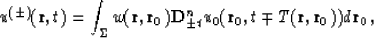 \begin{displaymath}
u^{(\pm)} ({\bf r},t) = \int_\Sigma w({\bf r},{\bf r}_0) {\b...
 ...\pm t} u_0 ({\bf r}_0,t \mp T({\bf r},{\bf r}_0)) d {\bf r_0} ,\end{displaymath}